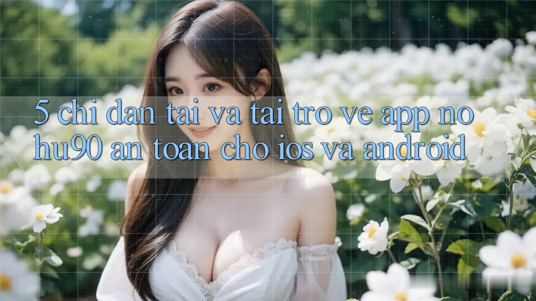 5. Chỉ dẫn Tải Và Tải trở về App nohu90 An Toàn Cho iOS Và Android
