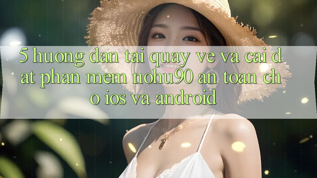5. Hướng Dẫn Tải quay về Và Cài đặt Phần mềm nohu90 An Toàn Cho iOS Và Android 5. Hướng Dẫn Tải quay về Và Cài đặt Phần mềm nohu90 An Toàn Cho iOS Và Android