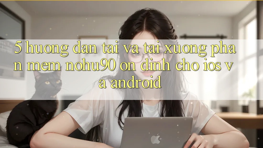 5. Hướng Dẫn Tải Và Tải xuống Phần mềm nohu90 Ổn định Cho iOS Và Android 5. Hướng Dẫn Tải Và Tải xuống Phần mềm nohu90 Ổn định Cho iOS Và Android