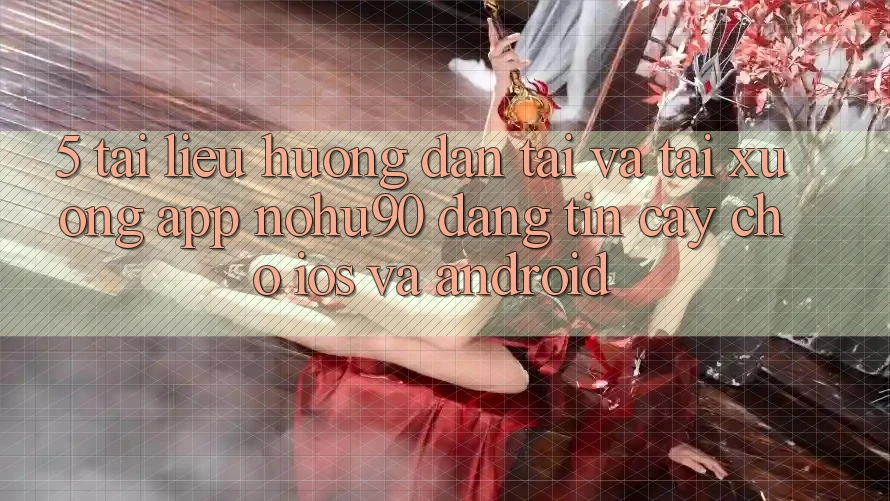 5. Tài liệu hướng dẫn Tải Và Tải xuống App nohu90 Đáng tin cậy Cho iOS Và Android 5. Tài liệu hướng dẫn Tải Và Tải xuống App nohu90 Đáng tin cậy Cho iOS Và Android