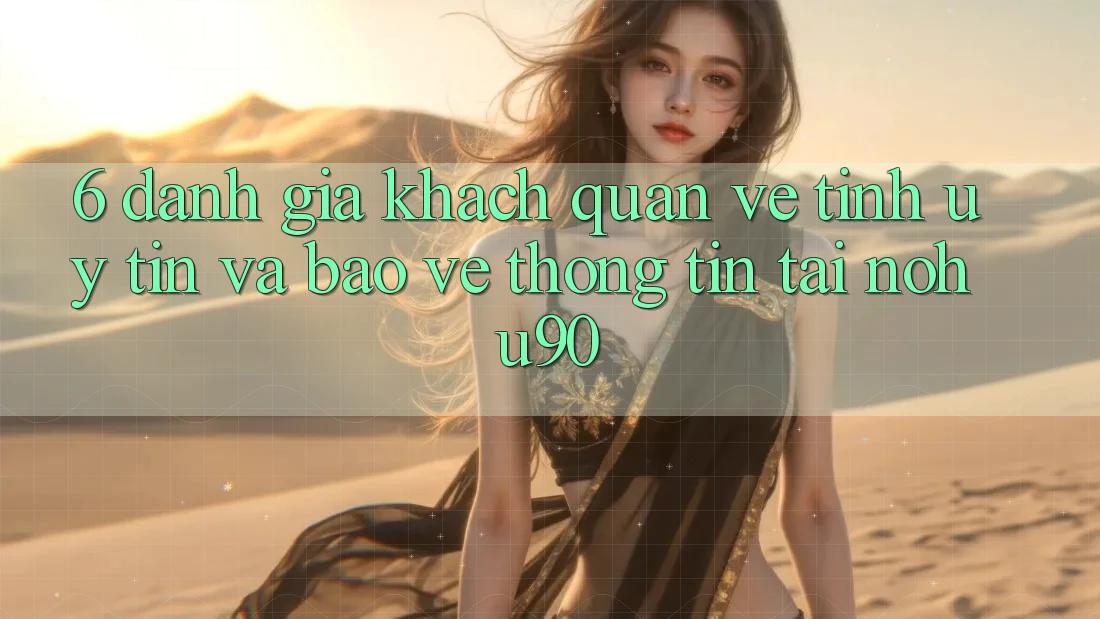 6. Đánh Giá Khách Quan Về Tính Uy tín Và Bảo vệ thông tin Tại nohu90