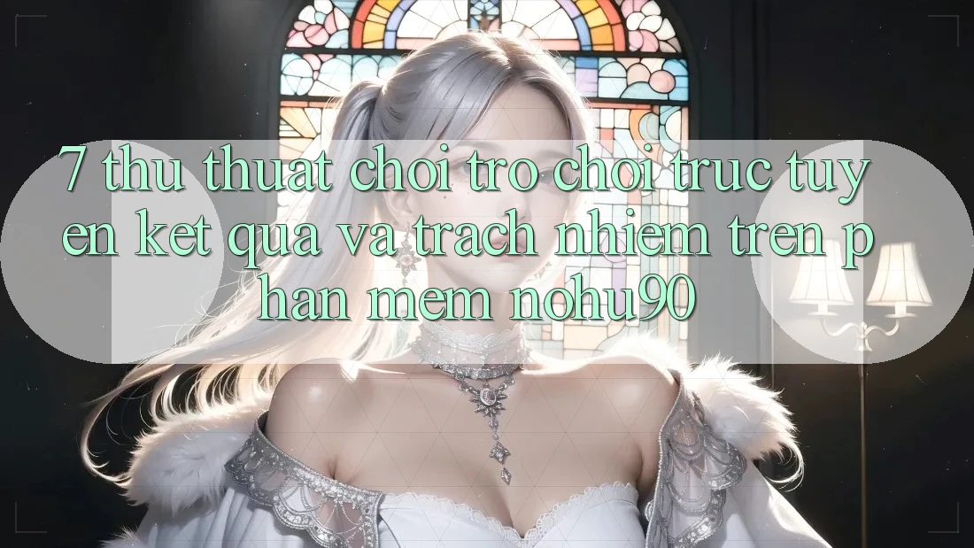7. Thủ thuật Chơi Trò chơi trực tuyến Kết quả Và Trách Nhiệm Trên Phần mềm nohu90 7. Thủ thuật Chơi Trò chơi trực tuyến Kết quả Và Trách Nhiệm Trên Phần mềm nohu90