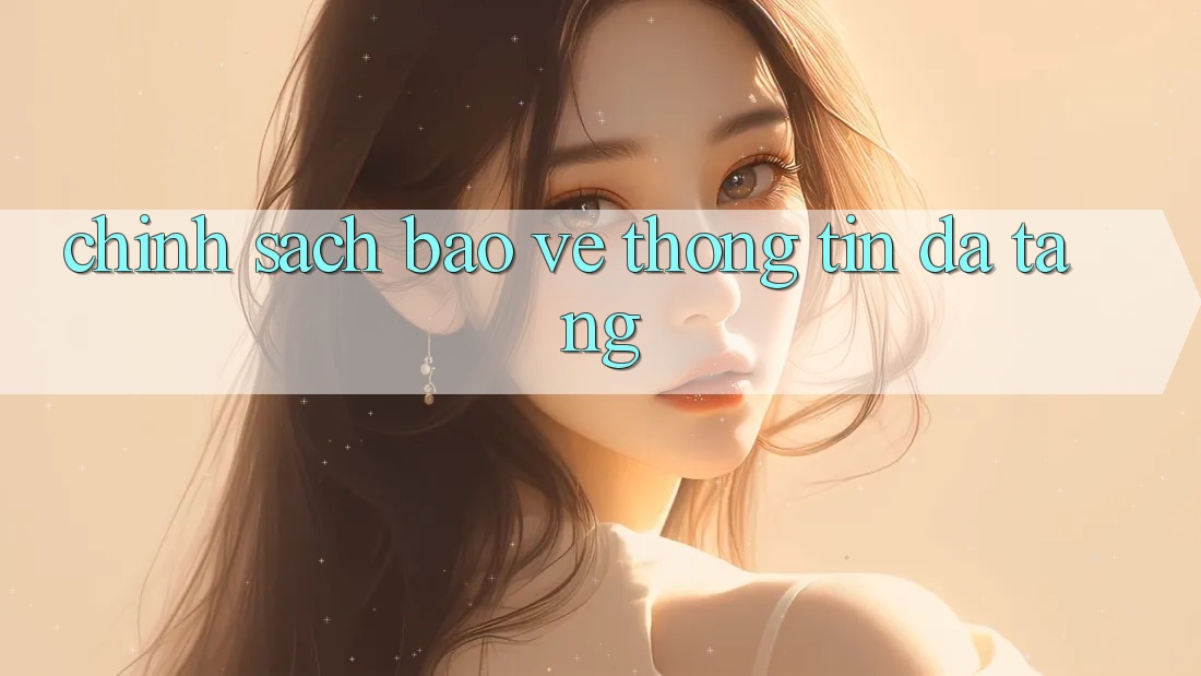 Chính sách bảo vệ thông tin đa tầng