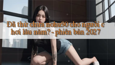 Đã thử chưa nohu90 cho người chơi lâu năm   phiên bản 2027