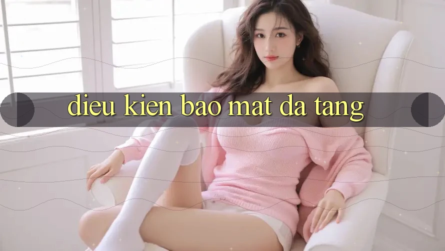 Điều kiện bảo mật đa tầng Điều kiện bảo mật đa tầng
