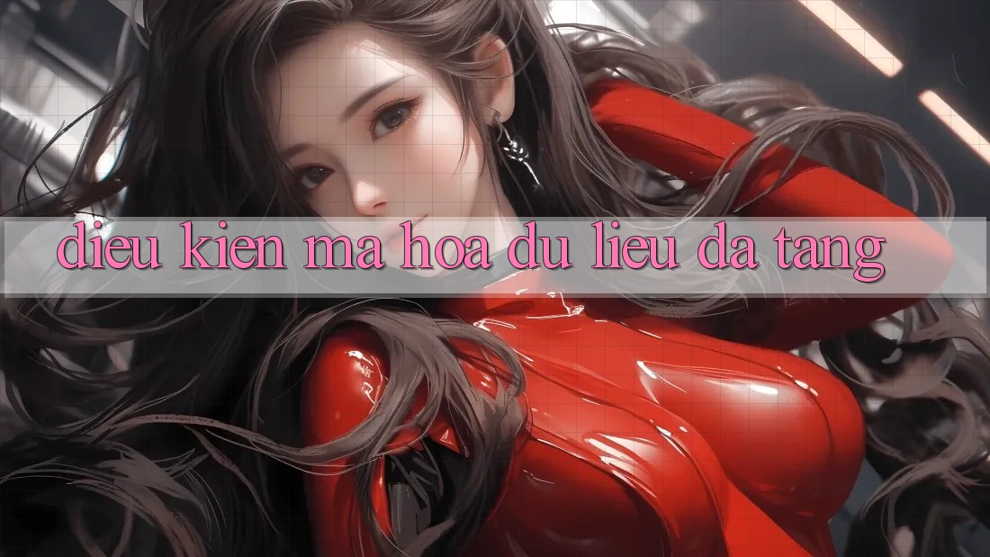 Điều kiện mã hóa dữ liệu đa tầng