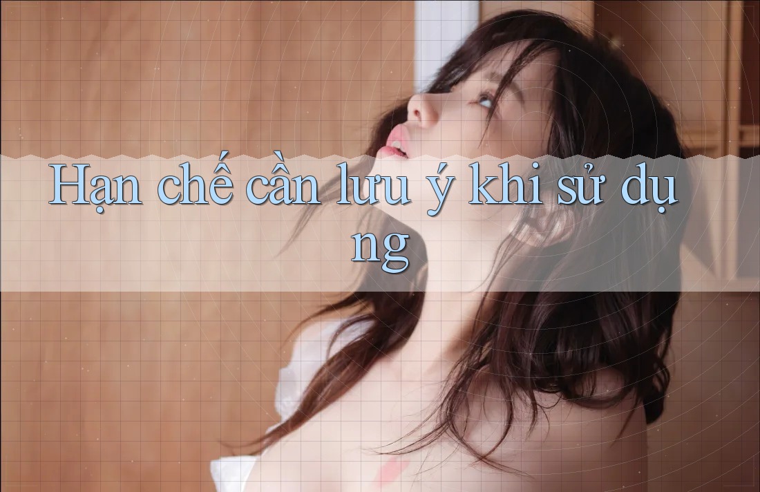 Hạn chế cần lưu ý khi sử dụng Hạn chế cần lưu ý khi sử dụng