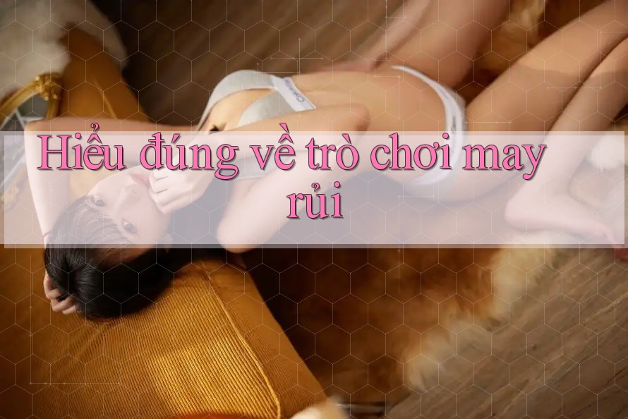 Hiểu đúng về trò chơi may rủi Hiểu đúng về trò chơi may rủi