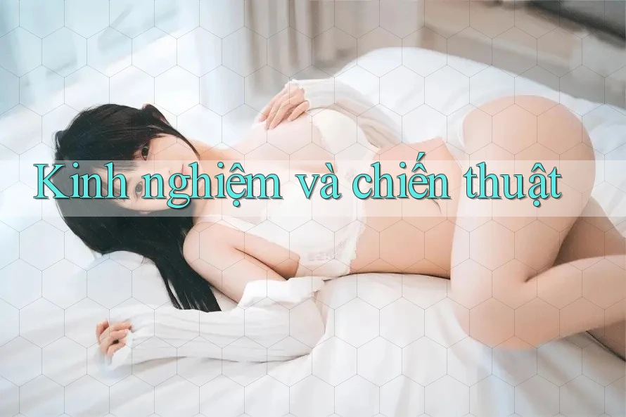 Kinh nghiệm và chiến thuật Kinh nghiệm và chiến thuật