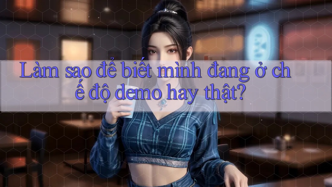 Làm sao để biết mình đang ở chế độ demo hay thật? Làm sao để biết mình đang ở chế độ demo hay thật?