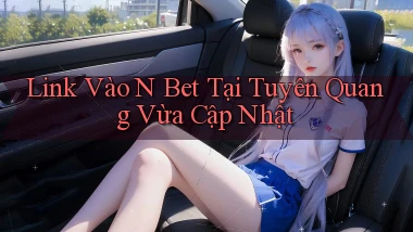 link vào n bet tại Tuyên Quang vừa cập nhật