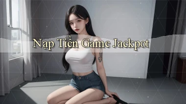 Nạp tiền Game Jackpot