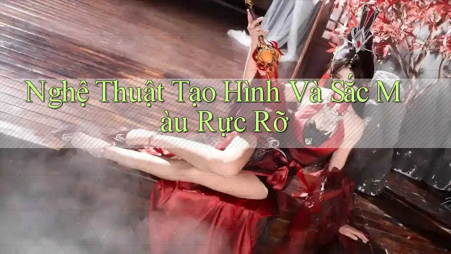Nghệ Thuật Tạo Hình Và Sắc Màu Rực Rỡ