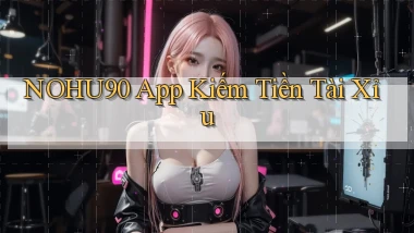 nohu90  app kiếm tiền tài xỉu
