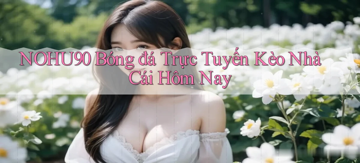 nohu90  bóng đá trực tuyến kèo nhà cái hôm nay