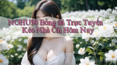 nohu90  bóng đá trực tuyến kèo nhà cái hôm nay