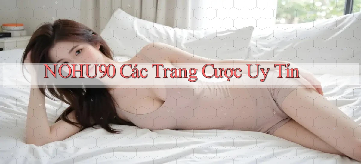 nohu90  các trang cược uy tín