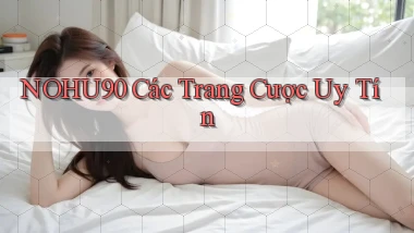 nohu90  các trang cược uy tín