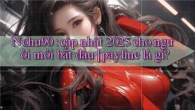 Nohu90 cập nhật 2025 cho người mới bắt đầu payline là gì
