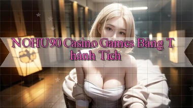 nohu90  casino games bảng thành tích