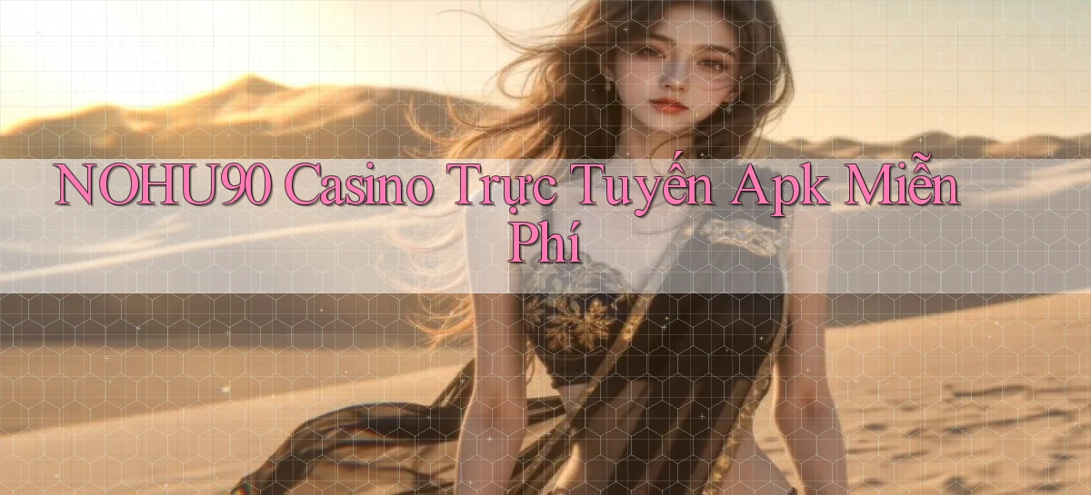 nohu90  casino trực tuyến apk miễn phí