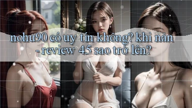 nohu90 có uy tín không khi nản   review 4.5 sao trở lên