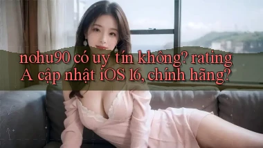 nohu90 có uy tín không rating A cập nhật iOS 16, chính hãng
