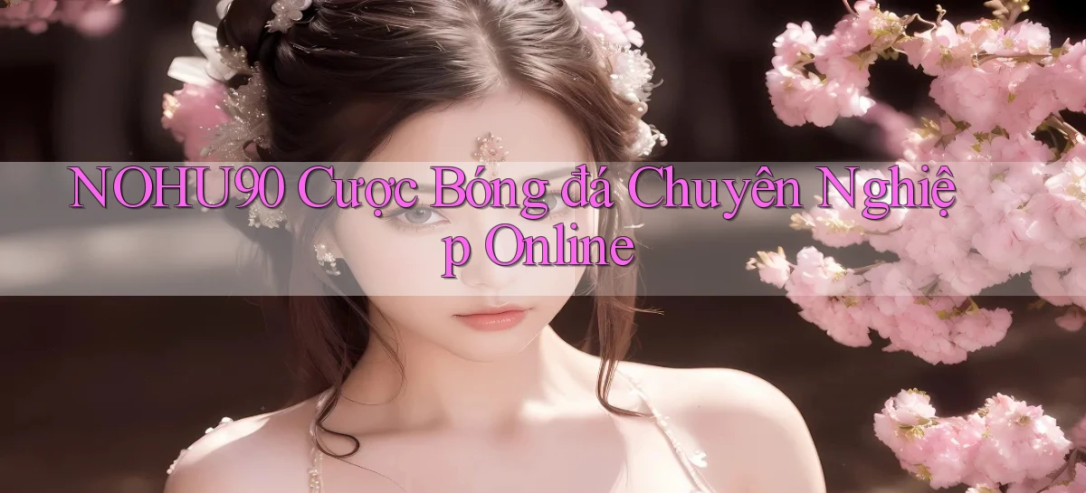nohu90  cược bóng đá chuyên nghiệp online