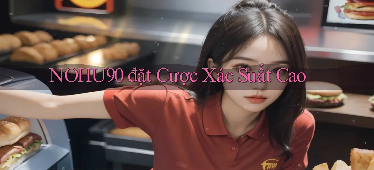 nohu90  đặt cược xác suất cao