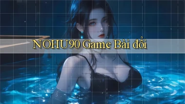 nohu90  game bài đổi