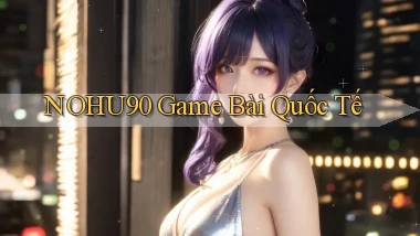 nohu90  game bài quốc tế