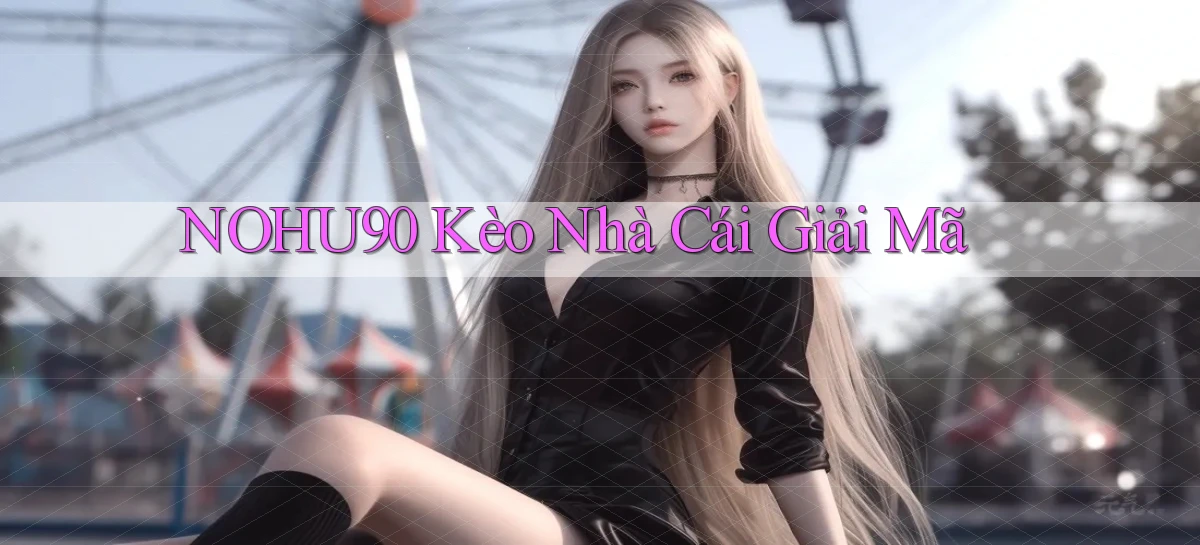 nohu90  kèo nhà cái giải mã