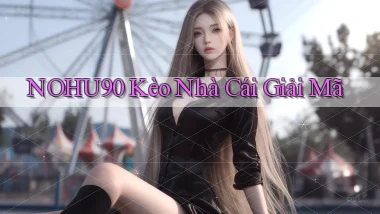 nohu90  kèo nhà cái giải mã