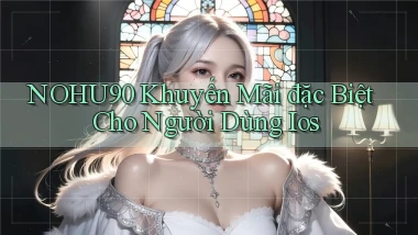 nohu90  khuyến mãi đặc biệt cho người dùng ios