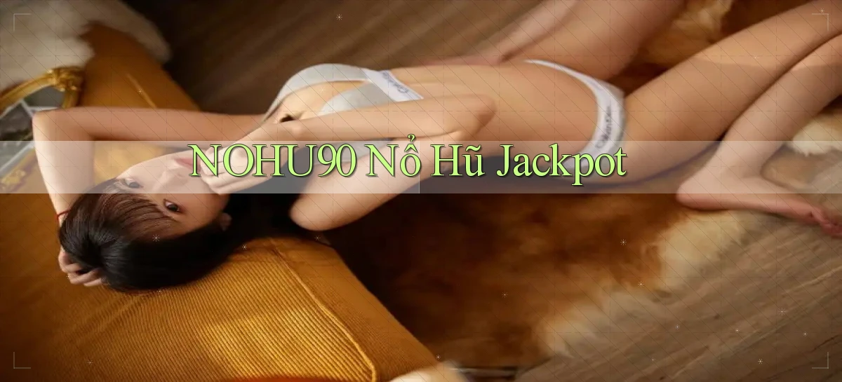 nohu90  nổ hũ jackpot