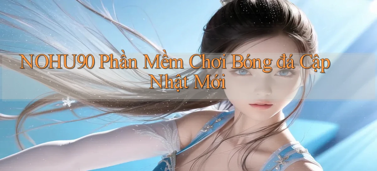 nohu90  phần mềm chơi bóng đá cập nhật mới