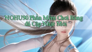 nohu90  phần mềm chơi bóng đá cập nhật mới