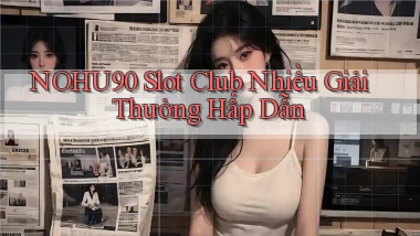 nohu90  slot club nhiều giải thưởng hấp dẫn