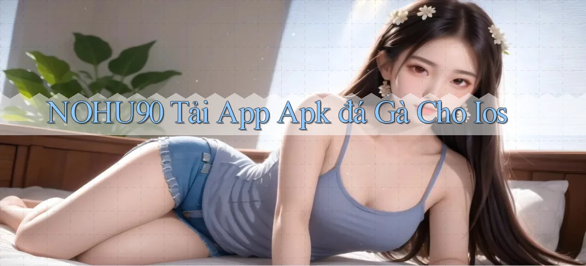 nohu90  tải app apk đá gà cho ios