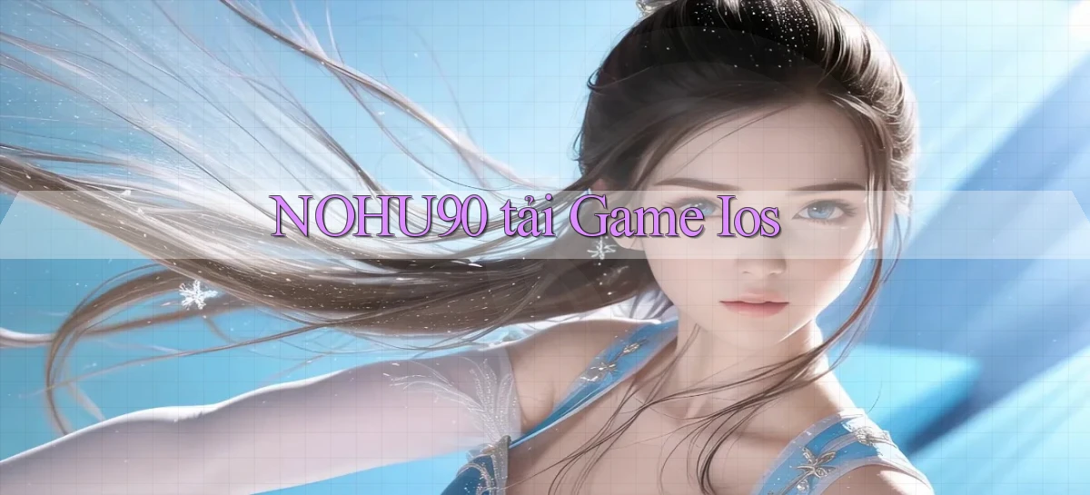 nohu90  ﻿tải game ios