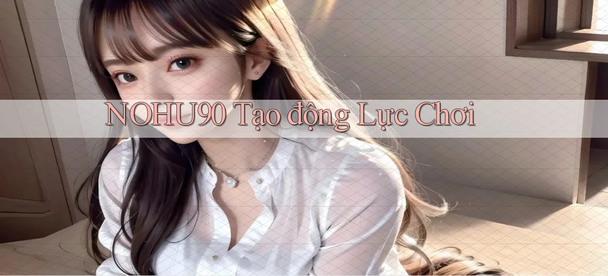 nohu90  tạo động lực chơi