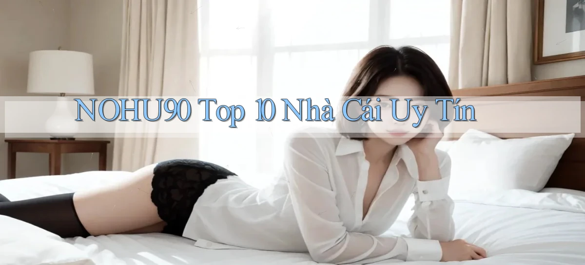 nohu90  top 10 nhà cái uy tín