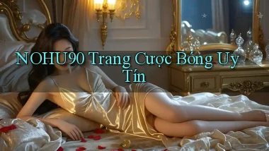 nohu90  trang cược bóng uy tín
