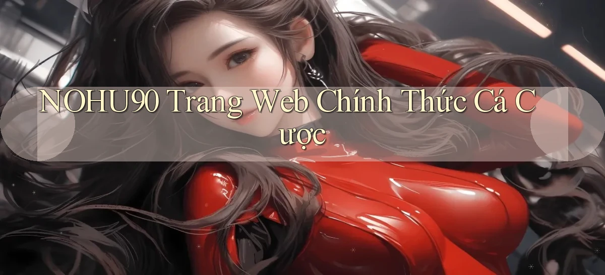 nohu90  trang web chính thức cá cược