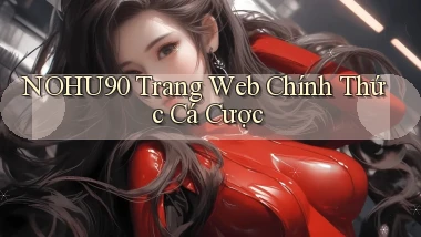 nohu90  trang web chính thức cá cược