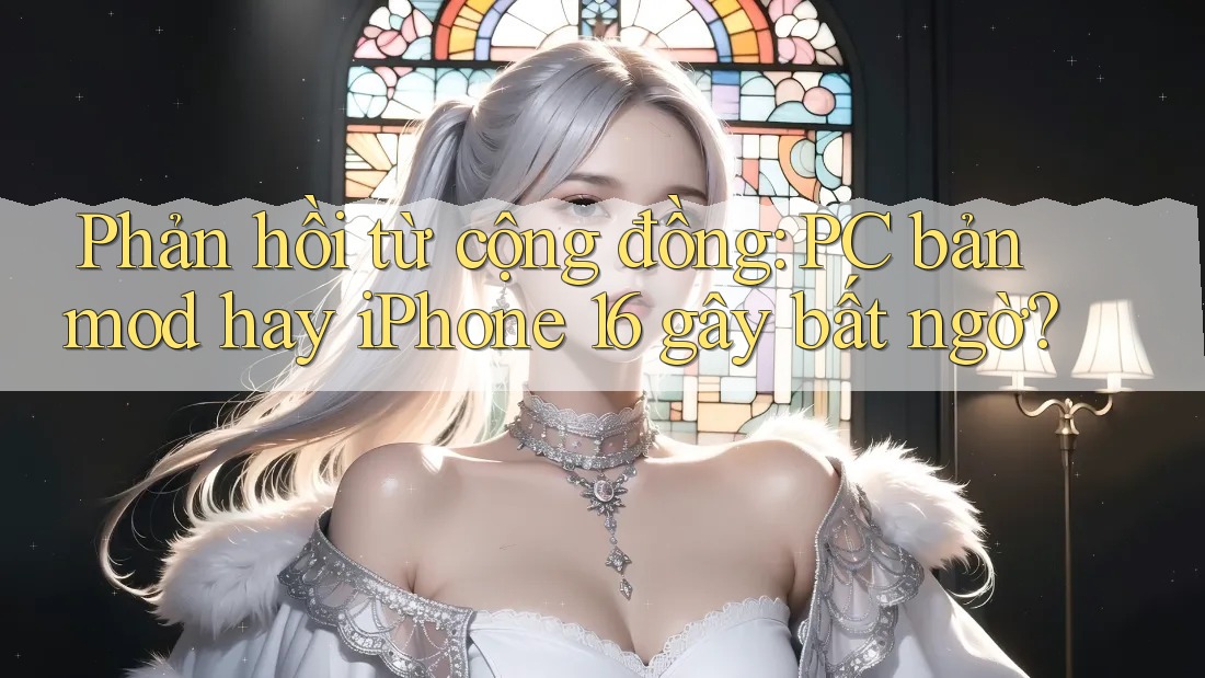 Phản hồi từ cộng đồng: PC bản mod hay iPhone 16 gây bất ngờ? Phản hồi từ cộng đồng: PC bản mod hay iPhone 16 gây bất ngờ?