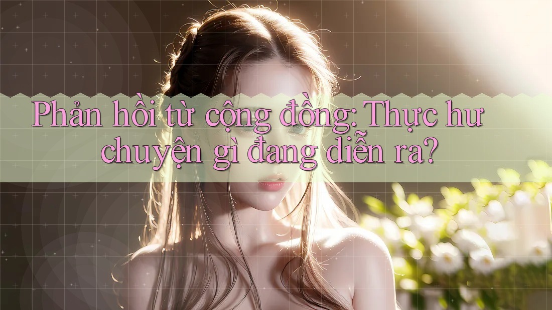 Phản hồi từ cộng đồng: thực hư chuyện gì đang diễn ra? Phản hồi từ cộng đồng: thực hư chuyện gì đang diễn ra?