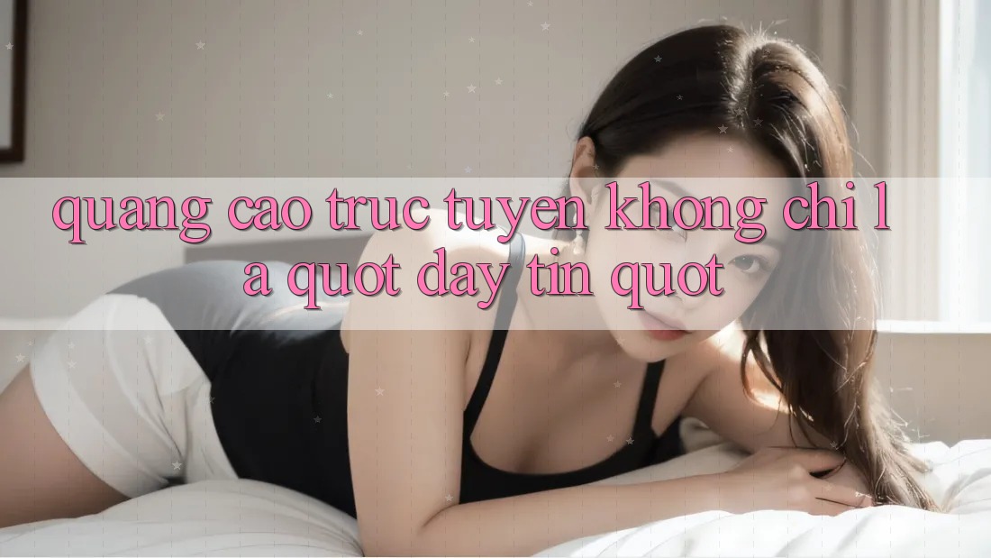 Quảng Cáo Trực Tuyến Không Chỉ Là " Đẩy Tin" Quảng Cáo Trực Tuyến Không Chỉ Là " Đẩy Tin"