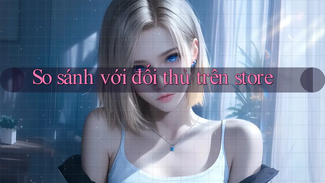 So sánh với đối thủ trên store So sánh với đối thủ trên store