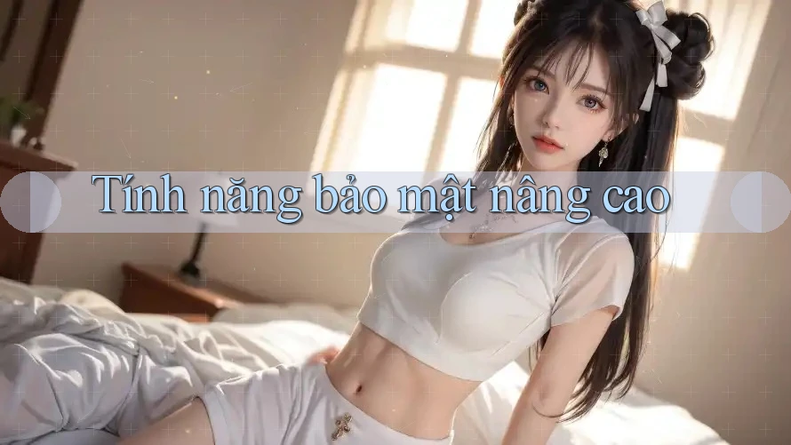 Tính năng bảo mật nâng cao Tính năng bảo mật nâng cao